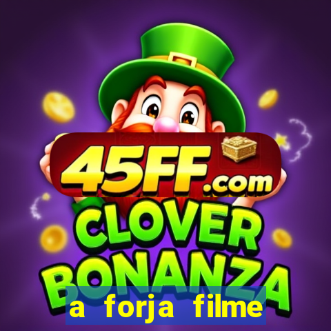 a forja filme completo dublado topflix